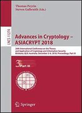 Advances In Cryptology Asiacrypt 2018: 24th International Conference On The Theory And Application Of Cryptology And Information Security, Brisbane, Qld, Australia, December 26, 2018, Proceedings