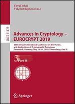 Advances In Cryptology Eurocrypt 2019: 38th Annual International Conference On The Theory And Applications Of Cryptographic Techniques, Darmstadt, Germany, May 1923, 2019, Proceedings
