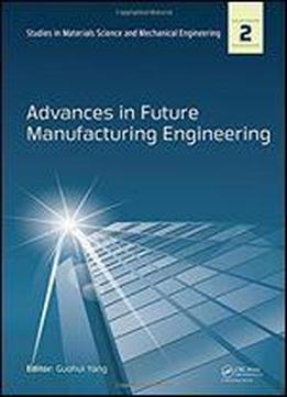 Advances In Future Manufacturing Engineering: Proceedings Of The 2014 International Conference On Future Manufacturing Engineering (icfme 2014), Hong ... Materials Science And Mechanical Engineering)