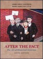 After The Fact: The Art Of Historical Detection (6th Edition)