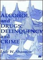 Alcohol And Drugs, Delinquency And Crime: Looking Back To The Future
