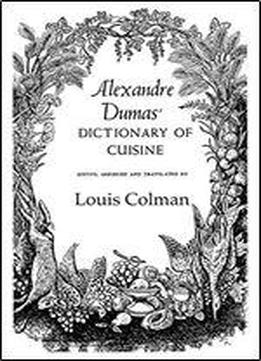 Alexandre Dumas' Dictionary Of Cuisine