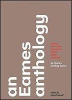 An Eames Anthology: Articles, Film Scripts, Interviews, Letters, Notes, And Speeches