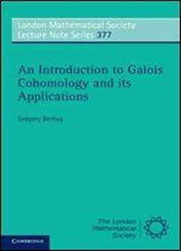 An Introduction To Galois Cohomology And Its Applications
