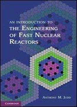 An Introduction To The Engineering Of Fast Nuclear Reactors