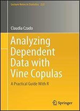 Analyzing Dependent Data With Vine Copulas: A Practical Guide With R