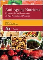 Anti-Ageing Nutrients: Evidence-Based Prevention Of Age-Associated Diseases
