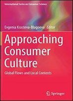 Approaching Consumer Culture: Global Flows And Local Contexts