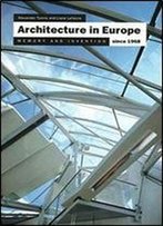 Architecture In Europe Since 1968: Memory And Invention