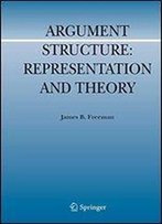Argument Structure: : Representation And Theory (Argumentation Library)