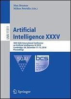 Artificial Intelligence Xxxv: 38th Sgai International Conference On Artificial Intelligence, Ai 2018, Cambridge, Uk, December 1113, 2018, Proceedings