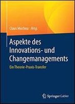 Aspekte Des Innovations- Und Changemanagements: Ein Theorie-Praxis-Transfer