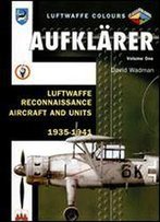 Aufklarer Volume 1: Luftwaffe Reconnaisance Aircraft And Units 1935-1941 (Luftwaffe Colours)