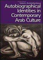 Autobiographical Identities In Contemporary Arab Culture