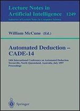 Automated Deductioncade-14: 14th International Conference On Automated Deduction Townsville, North Queensland, Australia, July