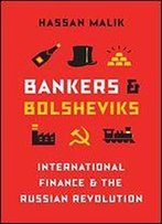 Bankers And Bolsheviks: International Finance And The Russian Revolution