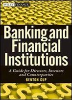 Banking And Financial Institutions: A Guide For Directors, Investors, And Borrowers (Wiley Finance)