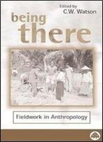 Being There : Fieldwork In Anthropology