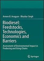 Biodiesel: Feedstocks, Technologies, Economics And Barriers: Assessment Of Environmental Impact In Producing And Using Chains