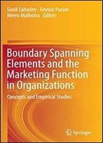 Boundary Spanning Elements And The Marketing Function In Organizations: Concepts And Empirical Studies