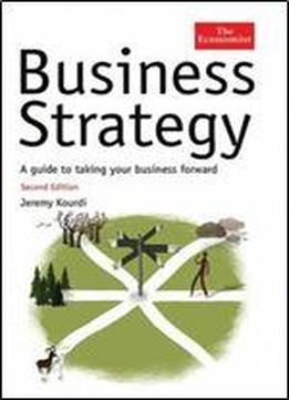 Business Strategy: A Guide To Taking Your Business Forward, 2 Edition