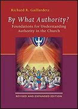 By What Authority?: Foundations For Understanding Authority In The Church