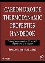 Carbon Dioxide Thermodynamic Properties Handbook: Covering Temperatures From -20 Degrees To 250 Degrees Celcius And Pressures Up To 1000 Bar