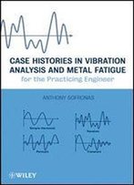 Case Histories In Vibration Analysis And Metal Fatigue For The Practicing Engineer