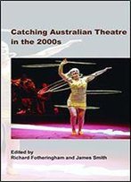 Catching Australian Theatre In The 2000s