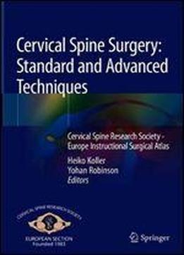 Cervical Spine Surgery: Standard And Advanced Techniques: Cervical Spine Research Society - Europe Instructional Surgical Atlas