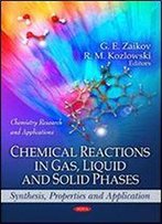 Chemical Reactions In Gas, Liquid And Solid Phases: Synthesis, Properties And Application