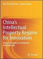 Chinas Intellectual Property Regime For Innovation: Risks To Business And National Development