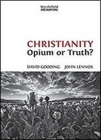 Christianity: Opium Or Truth? (Myrtlefield Encounters) (Volume 3)