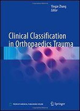 Clinical Classification In Orthopaedics Trauma