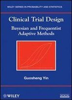 Clinical Trial Design: Bayesian And Frequentist Adaptive Methods