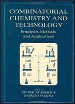 Combinatorial Chemistry And Technology: Principles, Methods And Applications