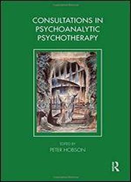 Consultations In Dynamic Psychotherapy (tavistock Clinic Series)