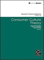 Consumer Culture Theory: 16 (Research In Consumer Behavior)