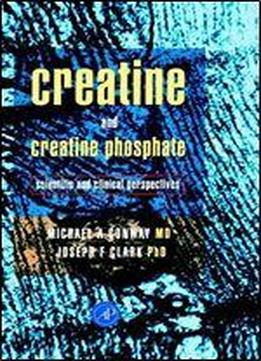 Creatine And Creatine Phosphate: Scientific And Clinical Perspectives