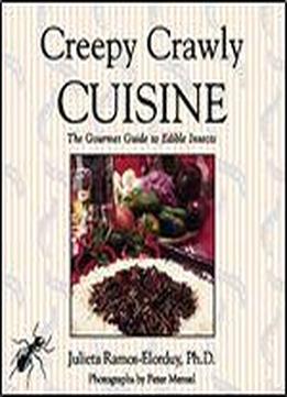 Creepy Crawly Cuisine: The Gourmet Guide To Edible Insects