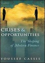Crises And Opportunities: The Shaping Of Modern Finance