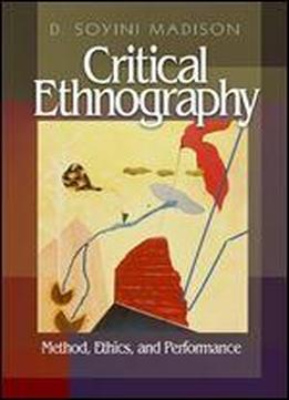 Critical Ethnography: Method, Ethics, And Performance