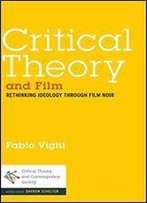 Critical Theory And Film: Rethinking Ideology Through Film Noir