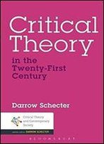 Critical Theory In The Twenty-First Century (Critical Theory And Contemporary Society)