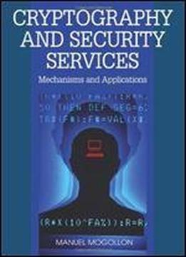 Cryptography And Security Services: Mechanisms And Applications
