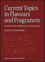 Current Topics In Flavours And Fragrances: Towards A New Millennium Of Discovery