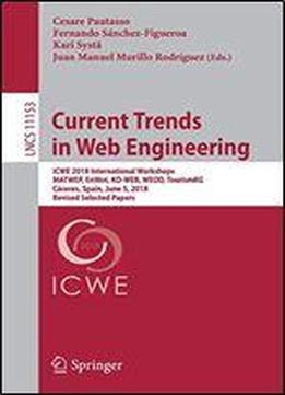 Current Trends In Web Engineering: Icwe 2018 International Workshops, Matwep, Enwot, Kd-web, Weod, Tourismkg, Cceres, Spain, June 5, 2018, Revised Selected Papers