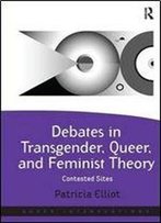 Debates In Transgender, Queer, And Feminist Theory: Contested Sites