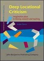 Deep Locational Criticism: Imaginative Place In Literary Research And Teaching