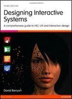 Designing Interactive Systems: A Comprehensive Guide To Hci, Ux And Interaction Design
